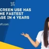 kid's screen use has seen the fastest increase in 4 years
