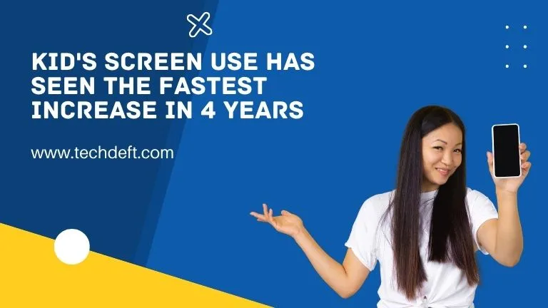 kid's screen use has seen the fastest increase in 4 years